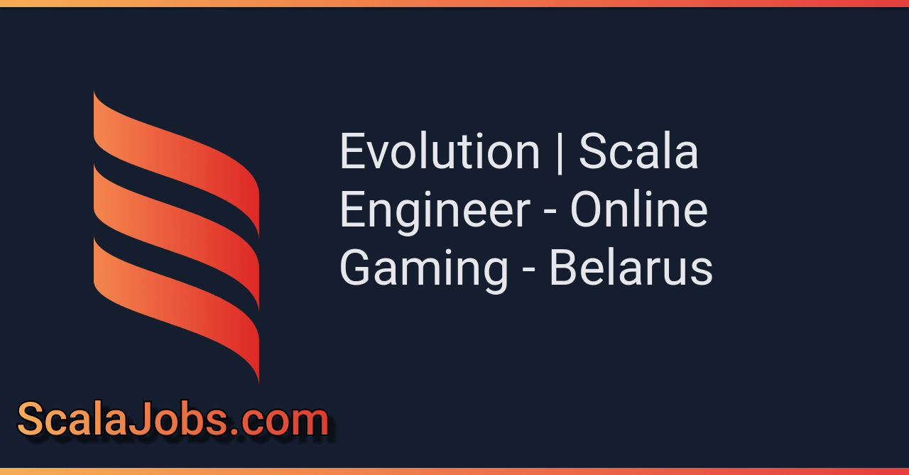 Evolution, Scala Engineer - Online Gaming - Belarus