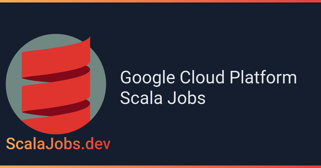 Google Cloud Platform Scala Jobs Scalajobs Dev
