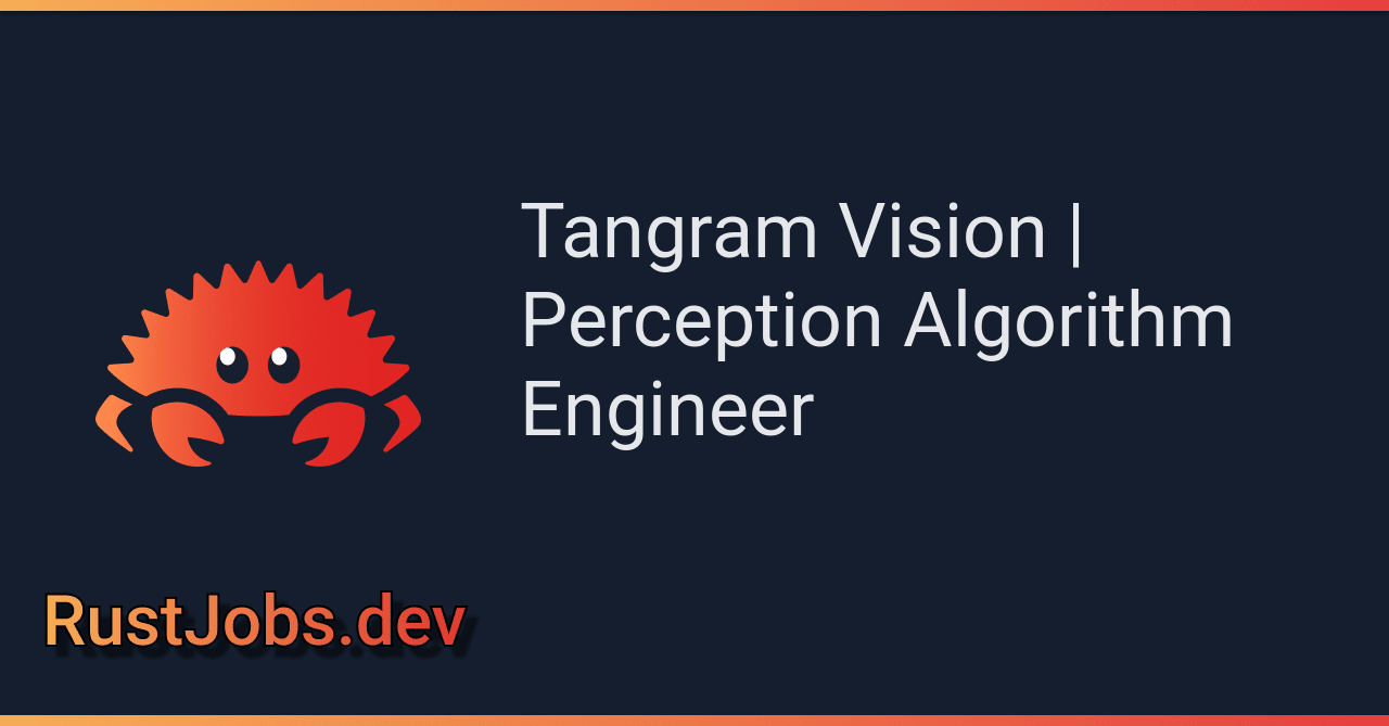 Tangram Vision | Perception Algorithm Engineer | RustJobs.dev