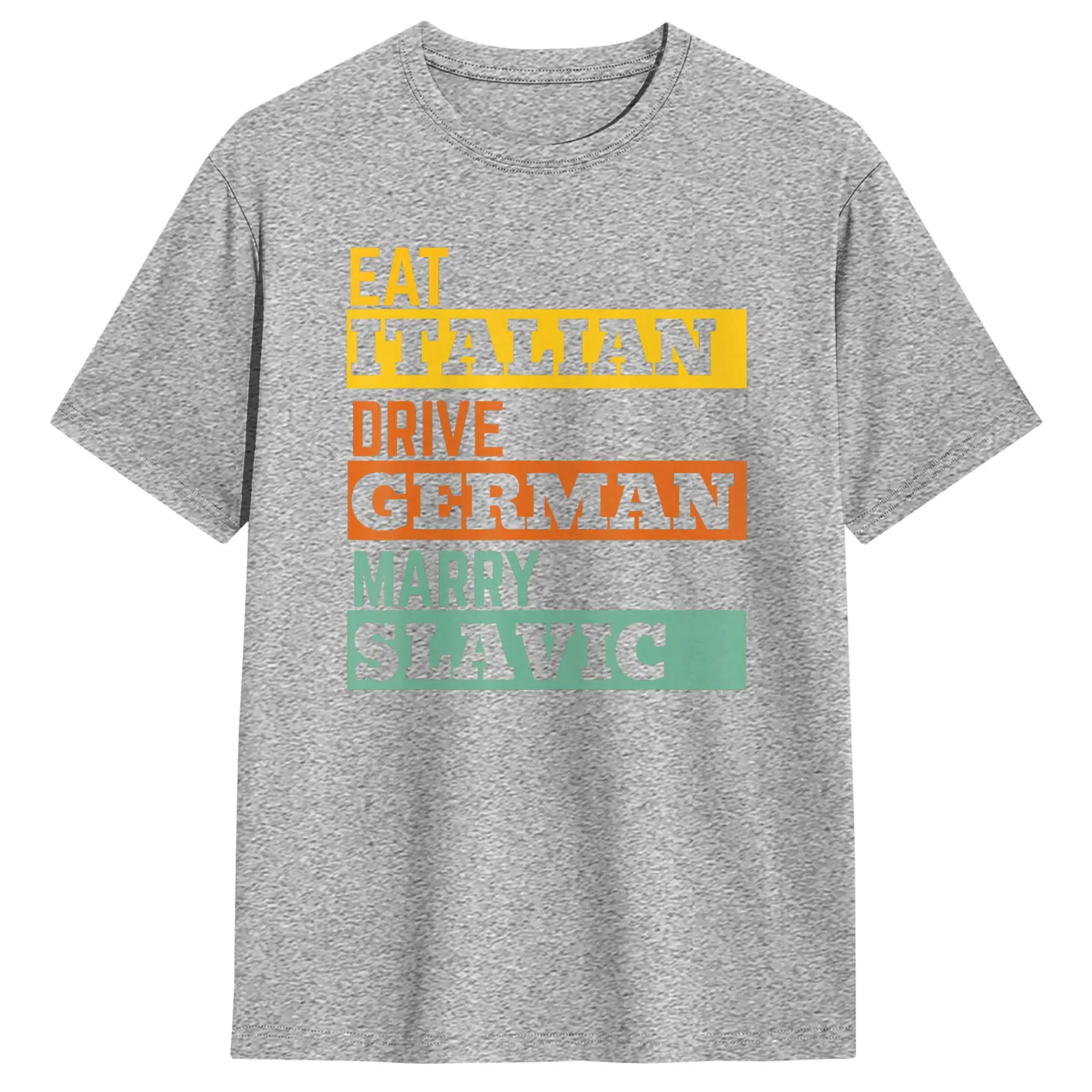Men's T-Shirts Eat Italian Drive German Marry Slavic Retro Humorous Cotton Tee Shirt Short Sleeve T Shirts O Neck Clothe 11
