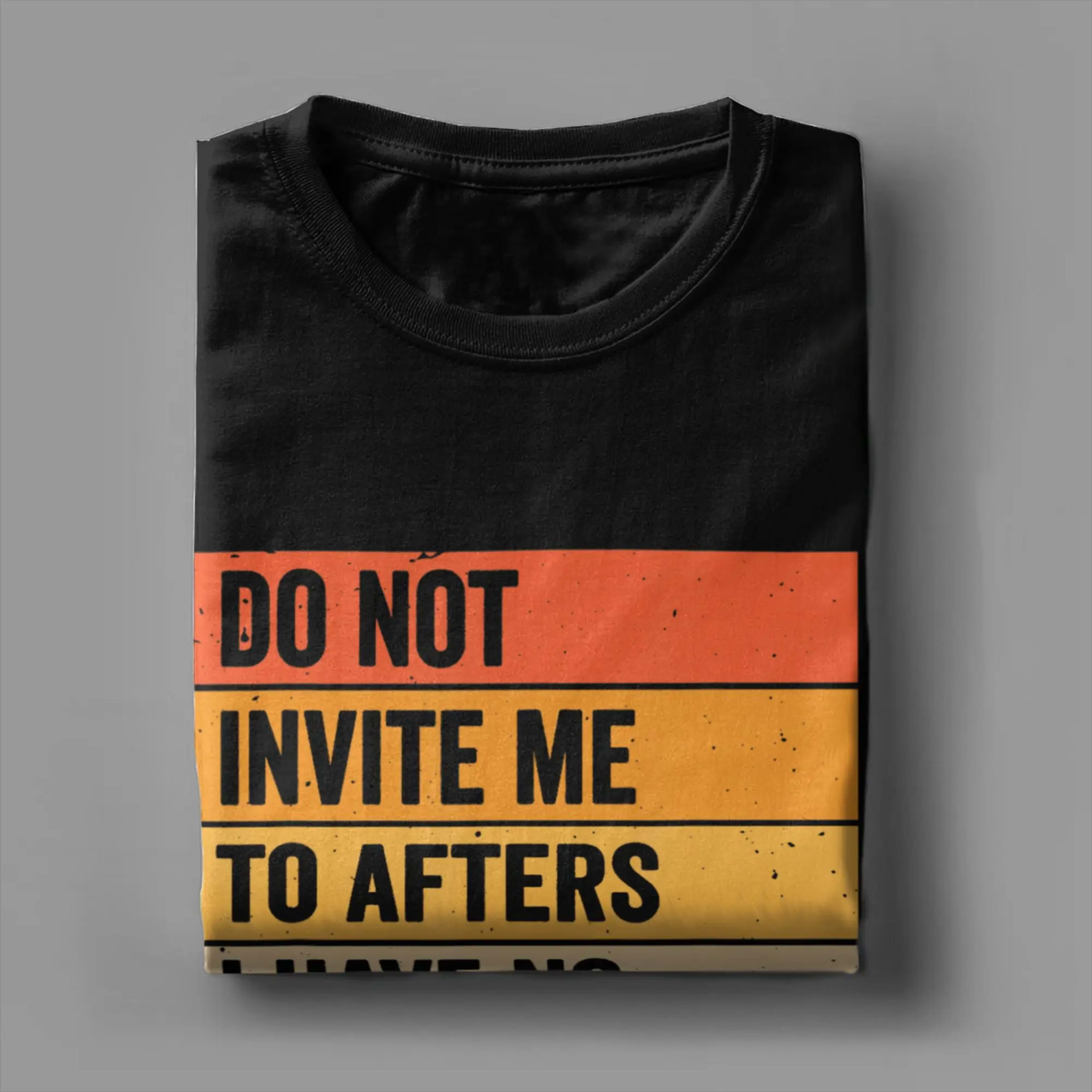 Men's T Shirt Do Not Invite Me To Afters I Have No Self Control T Shirts Novelty  Summer Tee Shirt Classic Pure Cotton C 4
