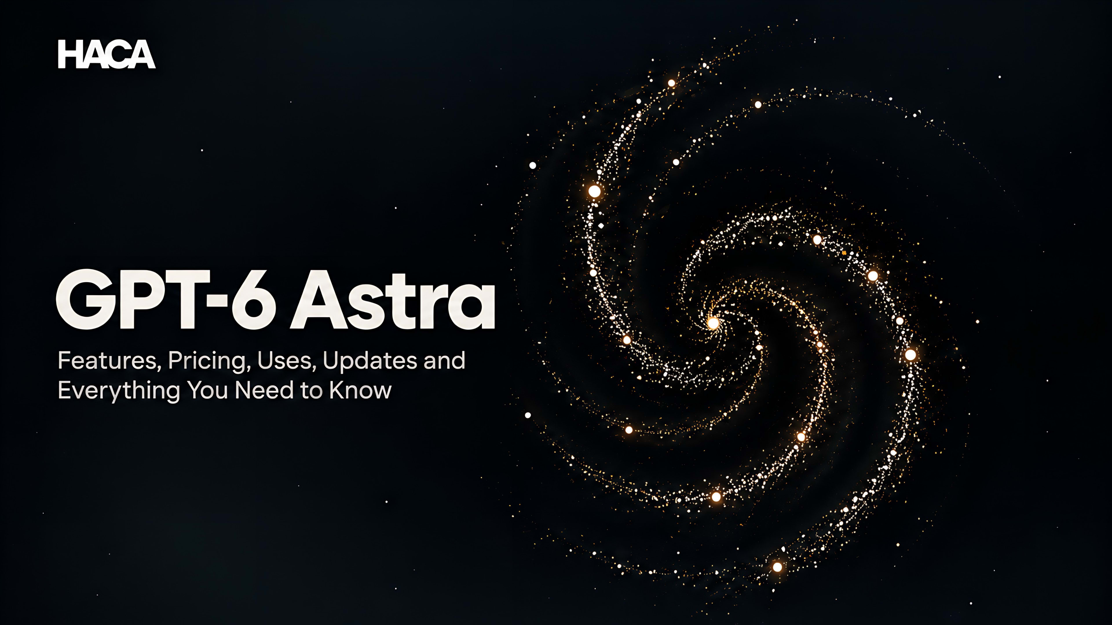 GPT-6 Astra: Features, Pricing, Uses, Updates and Everything You Need to Know