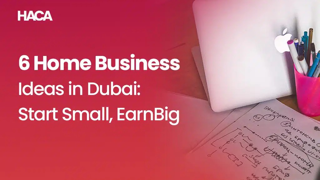 6 Home Business Ideas in Dubai: Start Small, Earn Big