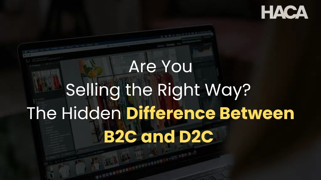 Are You Selling the Right Way? The Hidden Difference Between B2C and D2C