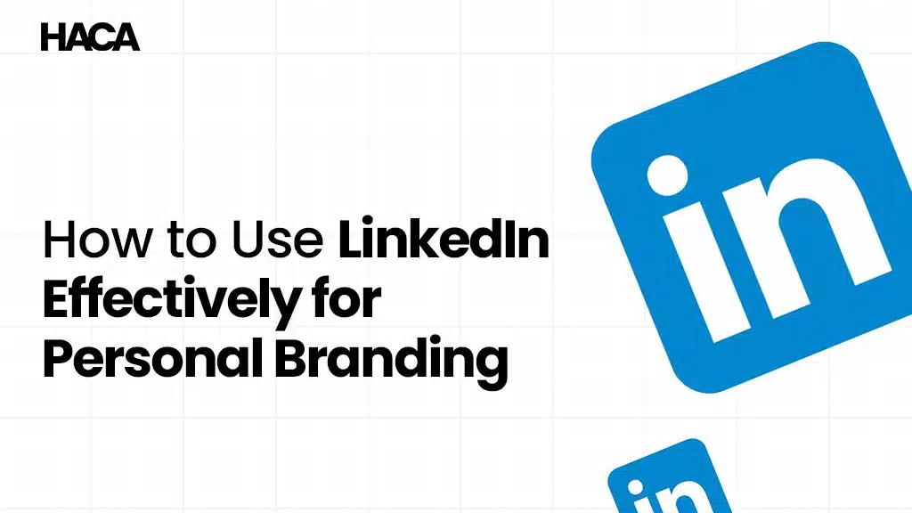 How to Use LinkedIn Effectively for Personal Branding