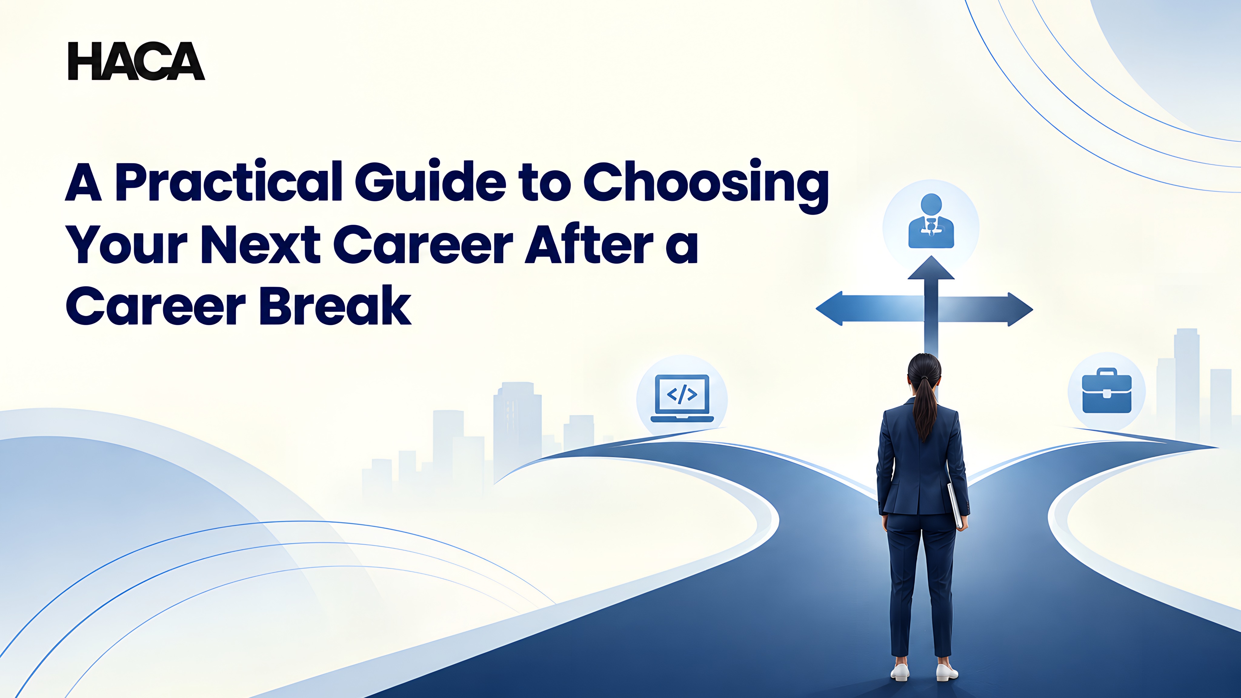 A Practical Guide to Choosing Your Next Career After a Career Break