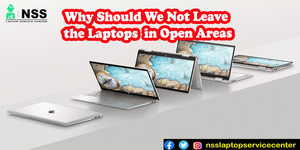 Why Should We Not Leave The Laptops In Open Areas