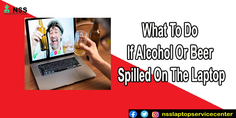 What To Do If Alcohol Or Beer Spilled On The Laptop