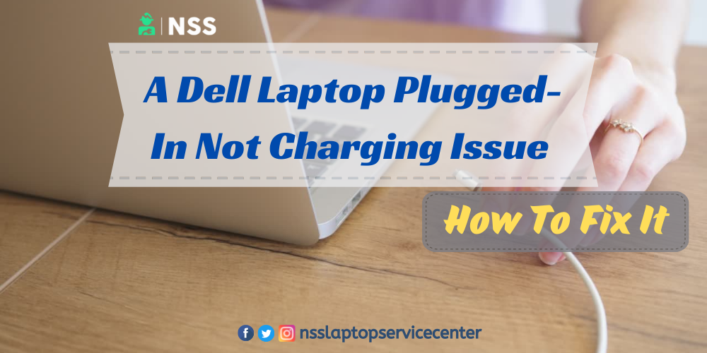 How To Fix A Dell Laptop Plugged In Not Charging Issue