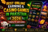 Best Online Earning and Casino Games in Pakistan 2026: Complete App Guide