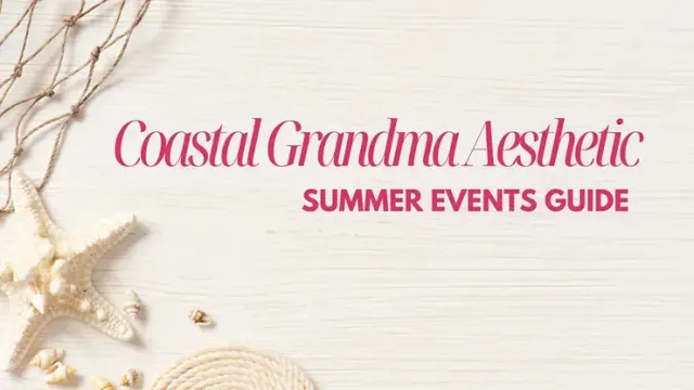 Unlock Your Coastal Grandmother Aesthetic: A Summer Events Guide