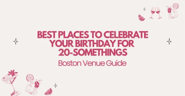 Best Places to Celebrate Your Birthday in Boston for 20-Somethings