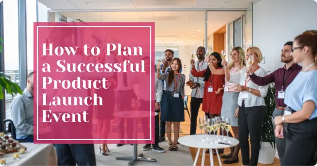 How to Plan a Successful Product Launch Event in 2025
