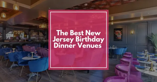 The Best New Jersey Birthday Dinner Venues for a Memorable Celebration