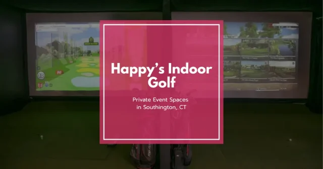 Celebrate in Style at Happy’s Indoor Golf – The Ultimate Party Venue in Connecticut