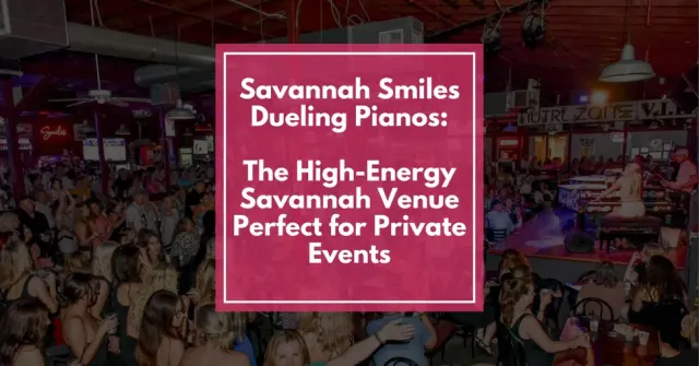 Savannah Smiles Dueling Pianos: The High-Energy Savannah Venue Perfect for Private Events