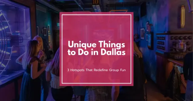 Unique Things to Do in Dallas: 3 Hotspots That Redefine Group Fun