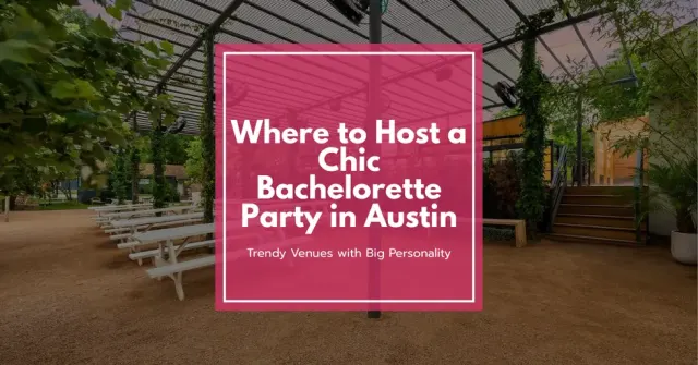 Where to Host a Chic Bachelorette Party in Austin: Trendy Venues with Big Personality
