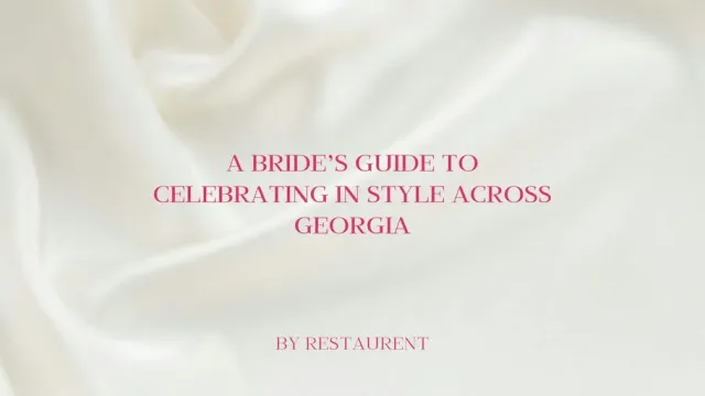 The Bride to Be: A Bride’s Guide to Celebrating in Style Across Georgia