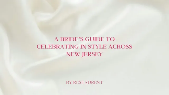 The Bride to Be: A Bride’s Guide to Celebrating in Style Across New Jersey