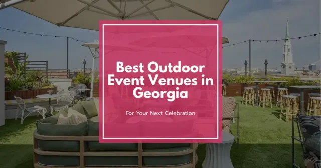 Best Outdoor Event Venues in Georgia for Your Next Celebration