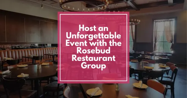 Host an Unforgettable Event with the Rosebud Restaurant Group
