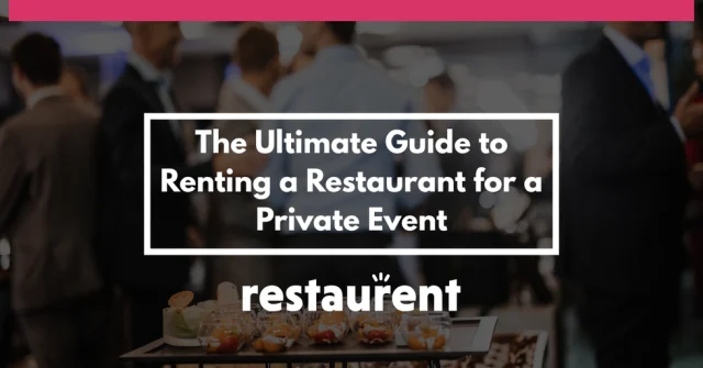 The Ultimate Guide to Renting a Restaurant for a Private Event