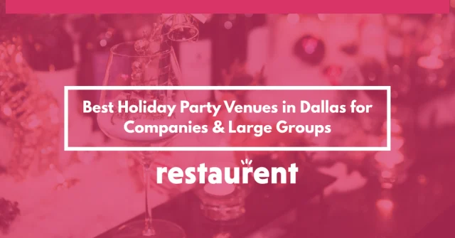 Best Holiday Party Venues in Dallas for Companies & Large Groups