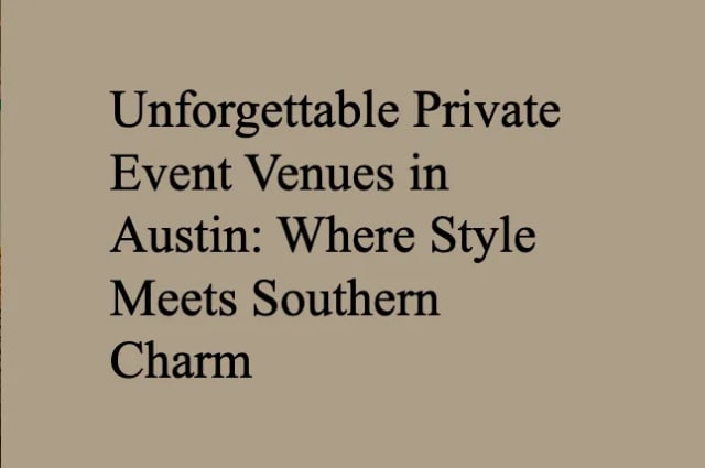 Unforgettable Private Event Venues in Austin: Where Style Meets Southern Charm