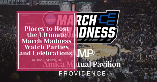 Score Big: Hosting the Ultimate March Madness Watch Parties and Celebrations in Providence, RI