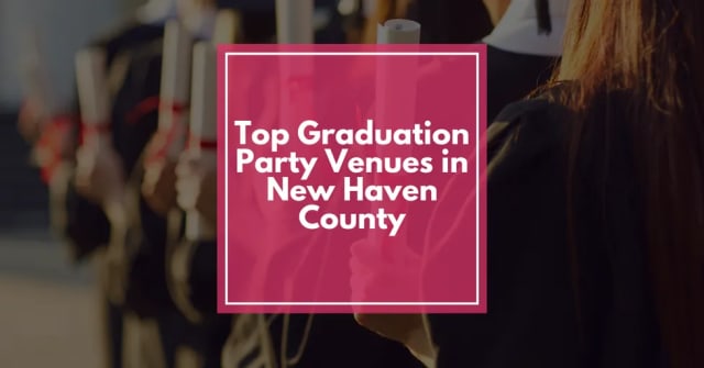 Top Graduation Party Venues in New Haven County