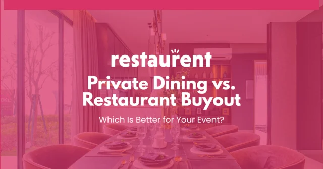 Private Dining vs. Restaurant Buyout: Which Is Better for Your Event?