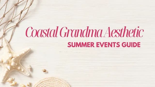 Unlock Your Coastal Grandmother Aesthetic: A Summer Events Guide