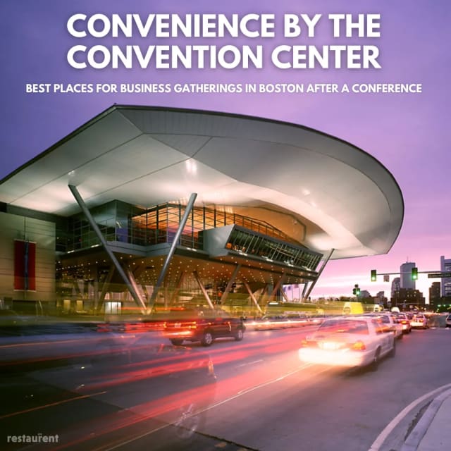 Convenience by the Convention Center: Best Places for Business Gatherings in Boston after a Conference