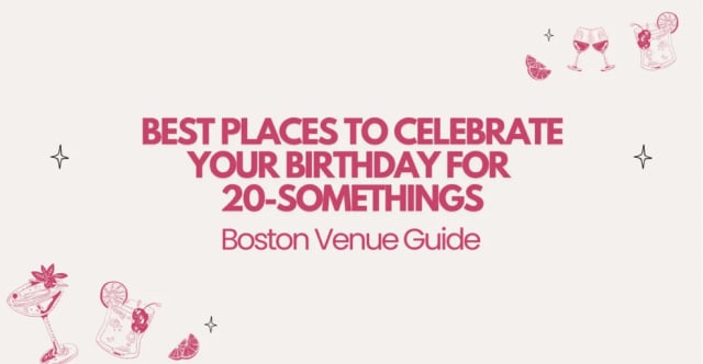 Best Places to Celebrate Your Birthday in Boston for 20-Somethings