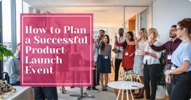 How to Plan a Successful Product Launch Event in 2025