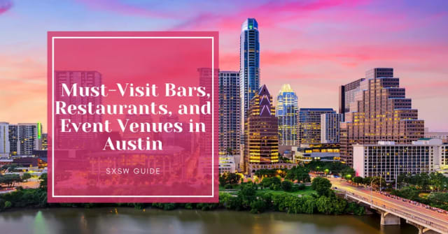Your SXSW 2025 Guide: Must-Visit Bars, Restaurants, and Event Venues in Downtown Austin