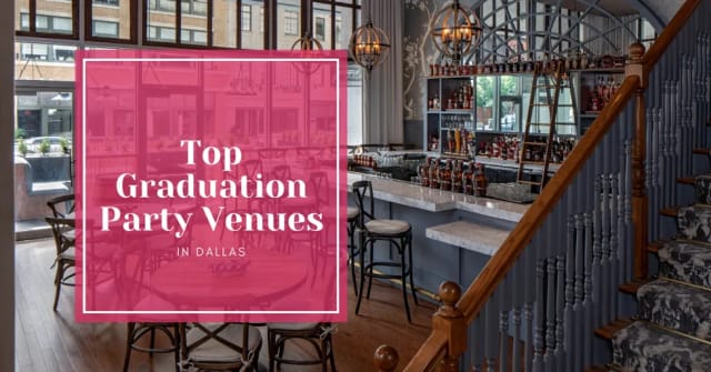 Top Graduation Party Venues in Dallas, TX