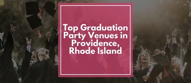 Graduation Party Venues in Providence, RI: Top Picks for Brown University and Providence College