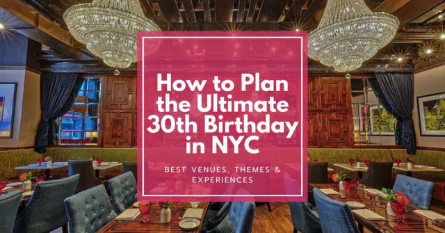 How to Plan the Ultimate 30th Birthday in NYC: Best Venues, Themes & Experiences