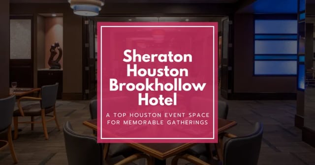 Sheraton Houston Brookhollow Hotel: A Top Houston Event Space for Memorable Gatherings