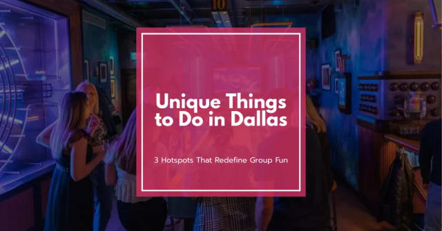 Unique Things to Do in Dallas: 3 Hotspots That Redefine Group Fun