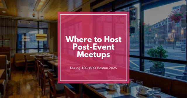 Where to Host Post-Event Meetups During TECHSPO Boston 2025