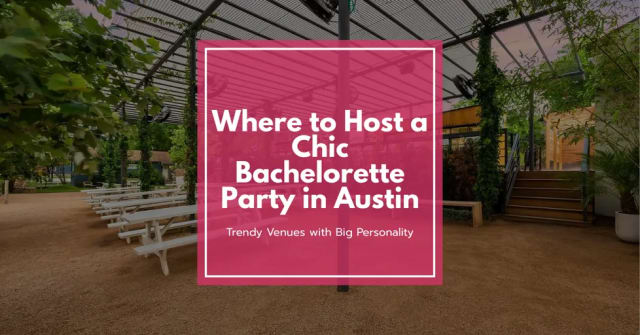 Where to Host a Chic Bachelorette Party in Austin: Trendy Venues with Big Personality