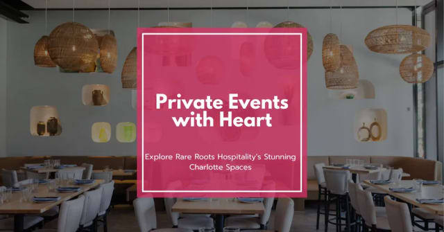 Private Events with Heart: Explore Rare Roots Hospitality’s Stunning Charlotte Spaces