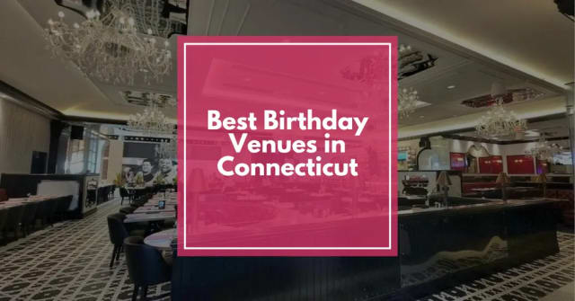 Best Birthday Venues in Connecticut