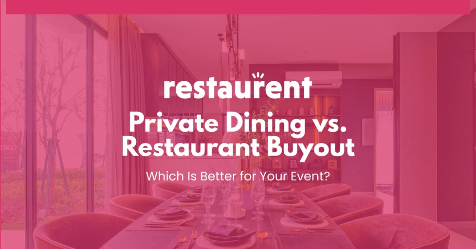 Private Dining vs. Restaurant Buyout: Which Is Better for Your Event?