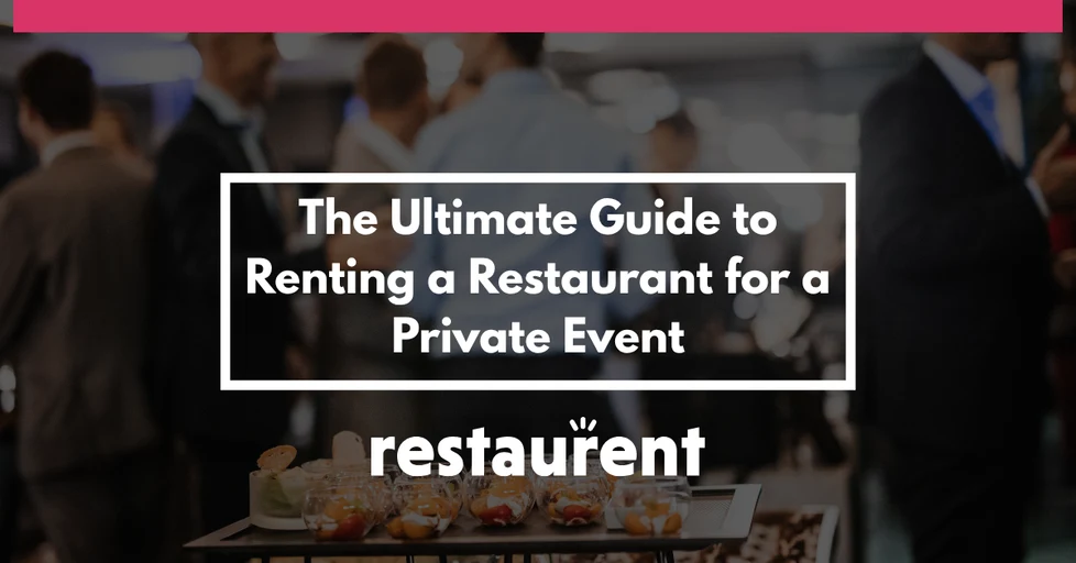 The Ultimate Guide to Renting a Restaurant for a Private Event