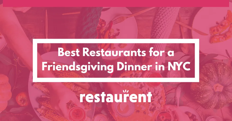 Best Restaurants for a Friendsgiving Dinner in NYC