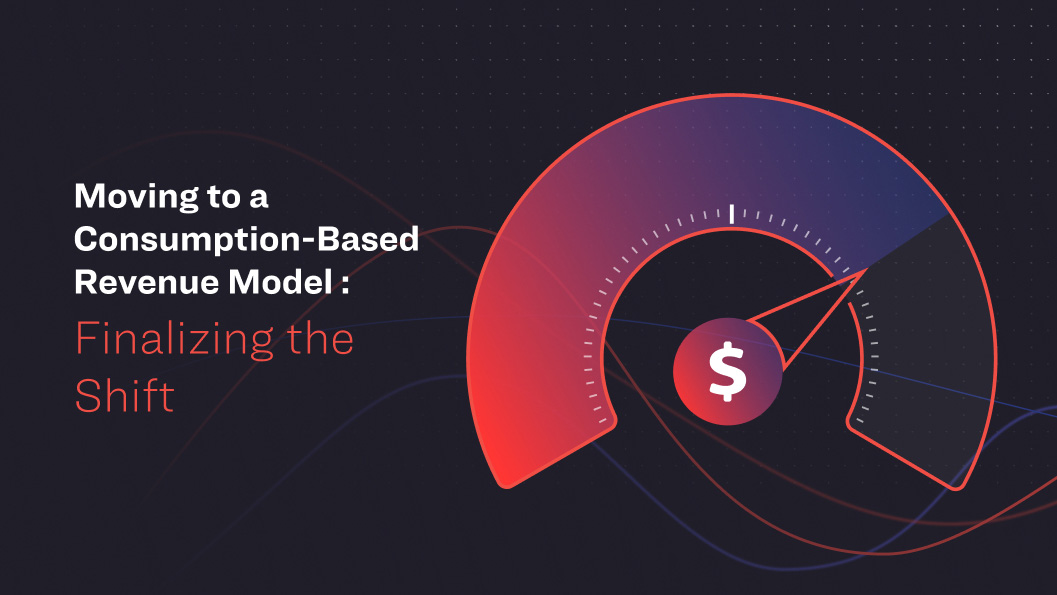 Moving to a Consumption-Based Revenue Model : Empowering Teams